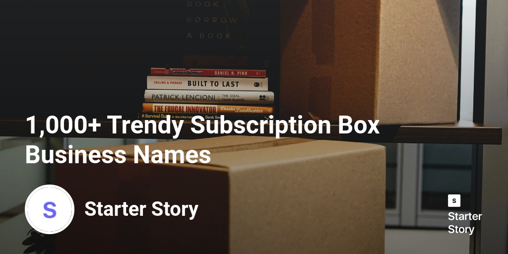 1,000+ Trendy Subscription Box Business Names Starter Story