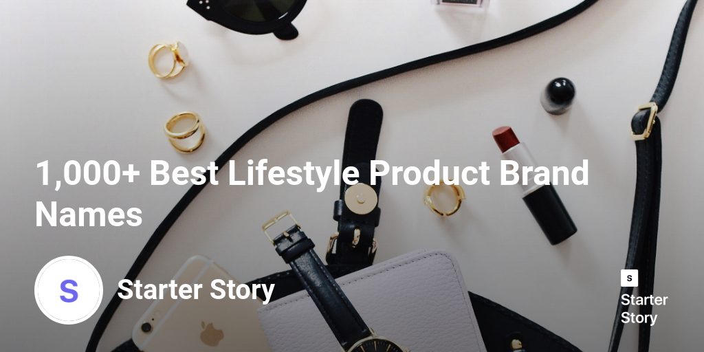 1,000+ Best Lifestyle Product Brand Names Starter Story