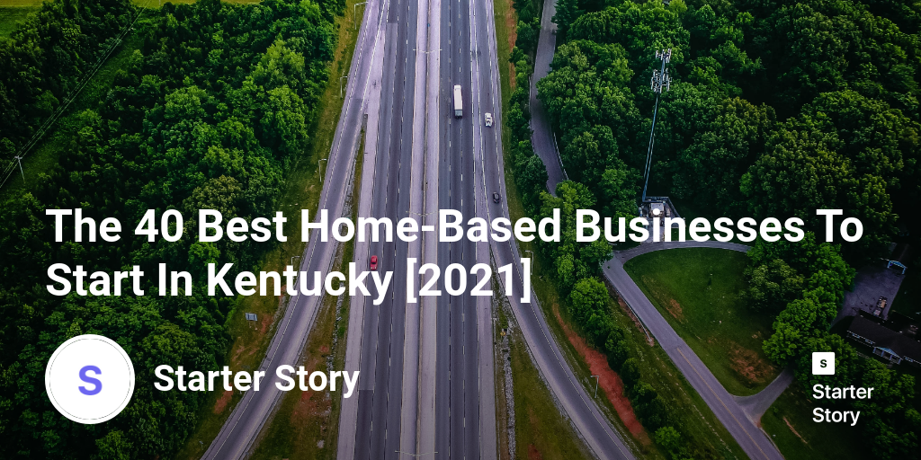 The 40 Best HomeBased Businesses To Start In Kentucky [2024]