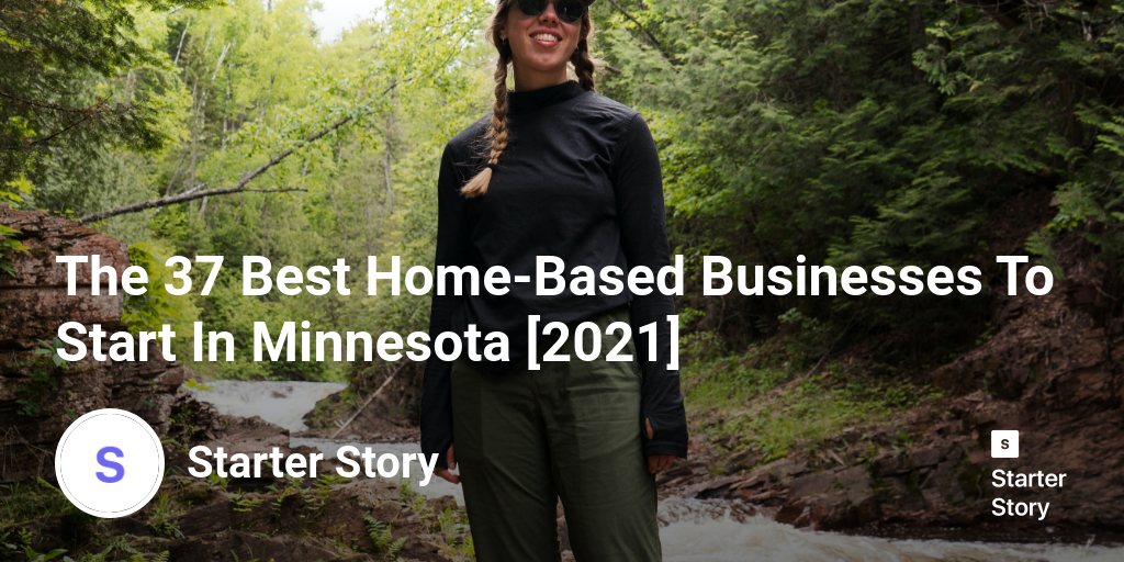 The 37 Best HomeBased Businesses To Start In Minnesota [2024]