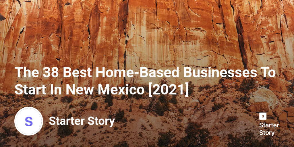 The 38 Best HomeBased Businesses To Start In New Mexico [2024]