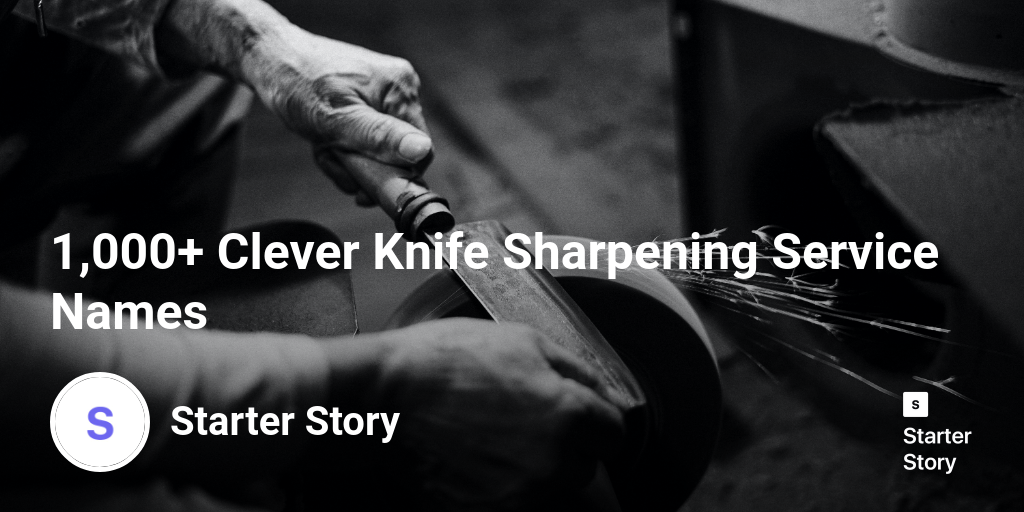 1,000+ Clever Knife Sharpening Service Names Starter Story