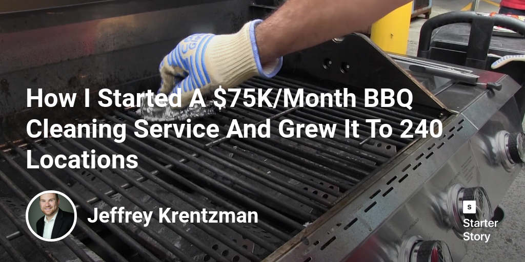 How I Started A 75K/Month BBQ Cleaning Service And Grew It To 240