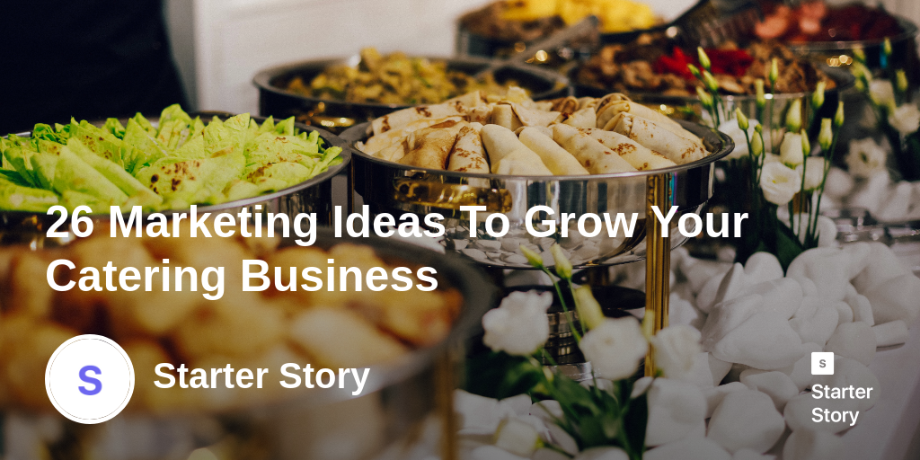 26 Marketing Ideas To Grow Your Catering Business Starter Story