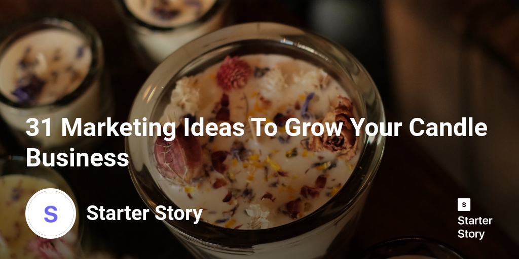 31 Marketing Ideas To Grow Your Candle Business Starter Story