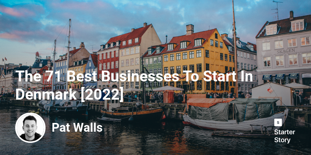 The 53 Best Businesses To Start In Denmark [2024] Starter Story