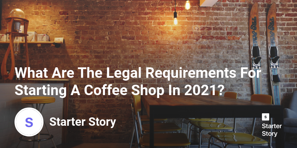What Are The Legal Requirements For Starting A Coffee Shop In 2024?