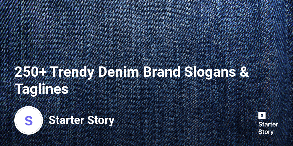 250+ Trendy Denim Brand Slogans & Taglines Starter Story