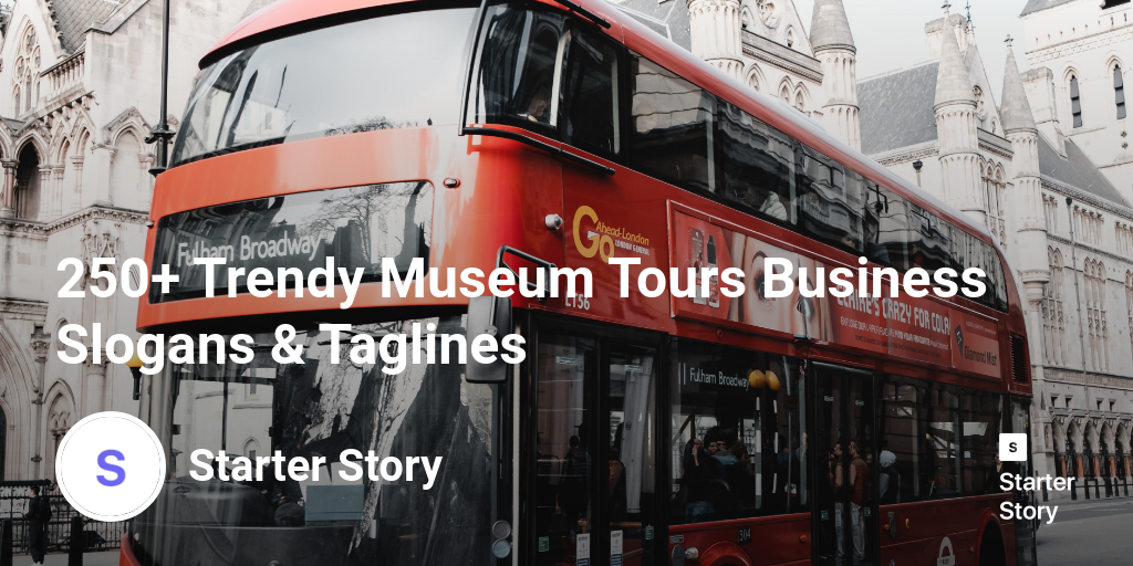 250+ Trendy Museum Tours Business Slogans & Taglines Starter Story