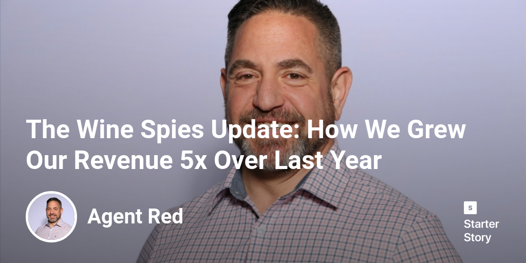 The Wine Spies Update How We Grew Our Revenue 5x Over Last Year
