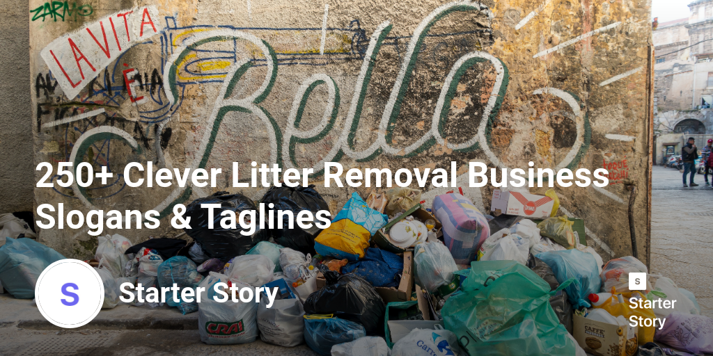 250+ Clever Litter Removal Business Slogans & Taglines Starter Story
