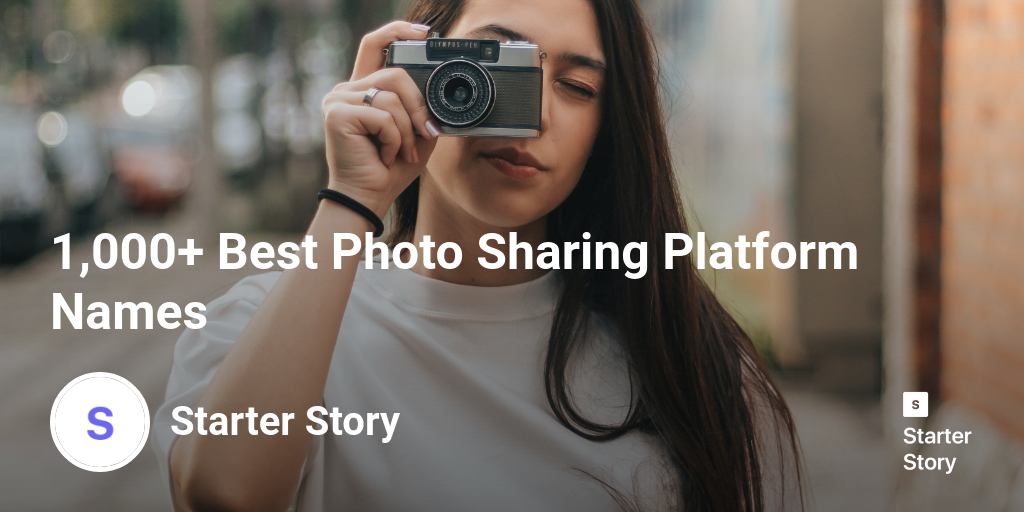 1,000+ Best Photo Sharing Platform Names - Starter Story