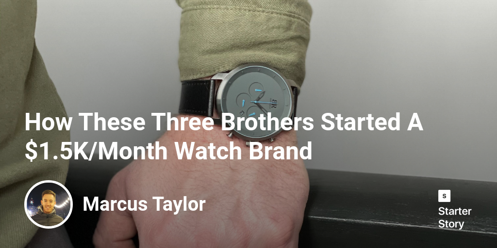 How These Three Brothers Started A 1.5K/Month Watch Brand Starter