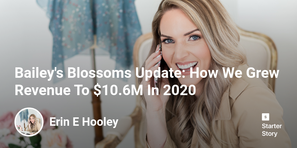 Bailey's Blossoms Update How We Grew Revenue To 10.6M In 2020