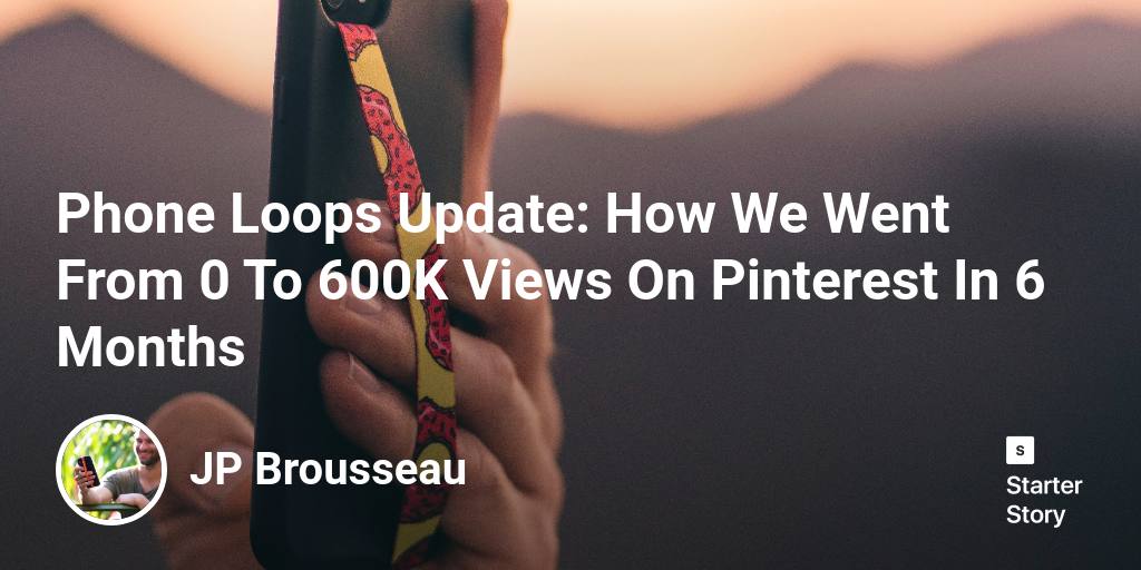 Phone Loops Update: How We Went From 0 To 600K Views On Pinterest In 6