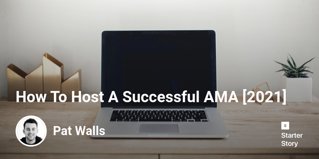 How To Host A Successful AMA [2024] Starter Story