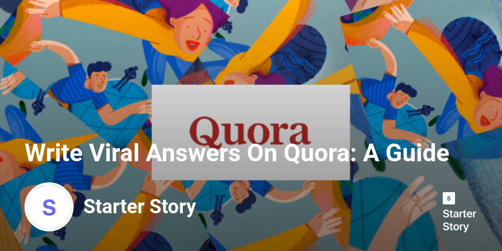 Write Viral Answers On Quora A Guide Starter Story