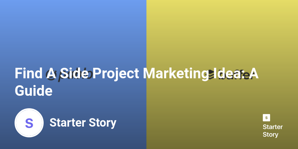 Find A Side Project Marketing Idea A Guide Starter Story
