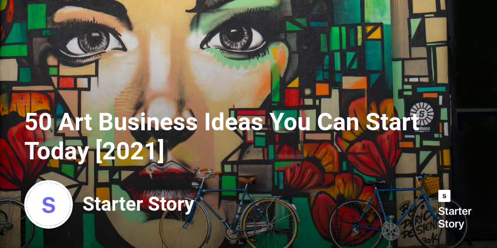 50 Art Business Ideas You Can Start Today [2024] Starter Story