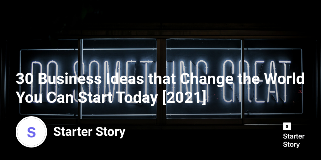 30 Business Ideas that Change the World You Can Start Today [2024]