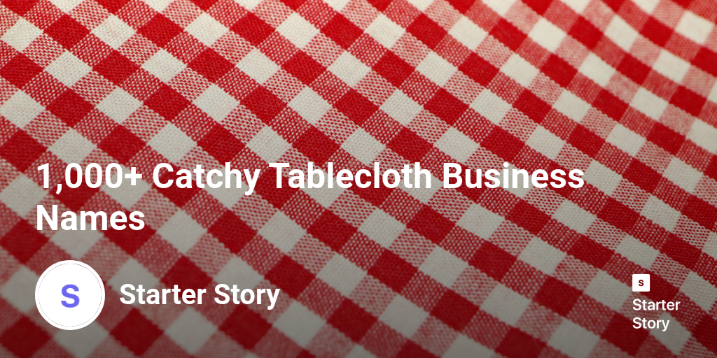 1,000+ Catchy Tablecloth Business Names Starter Story