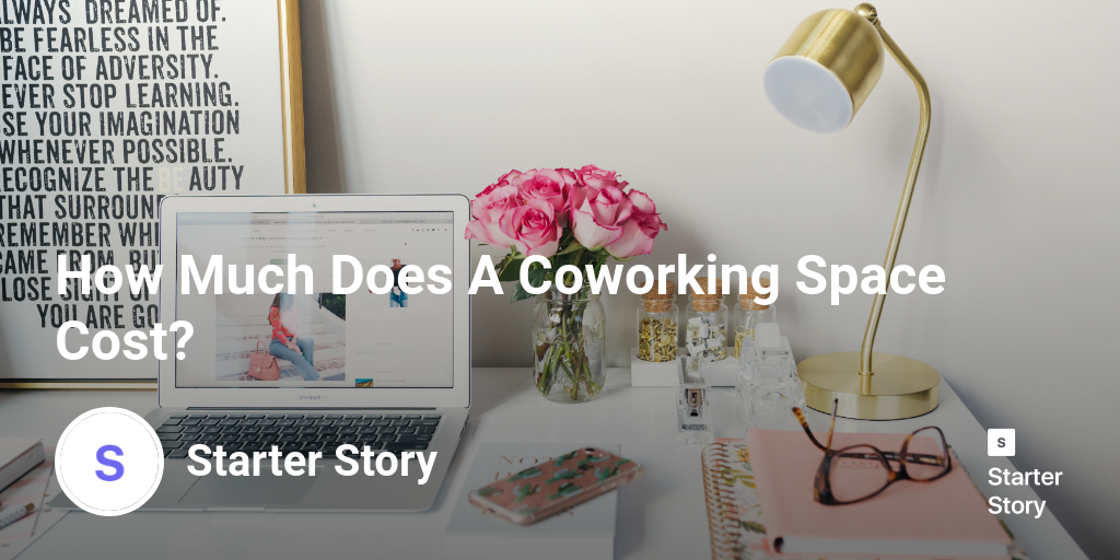 How Much Does A Coworking Space Cost? Starter Story