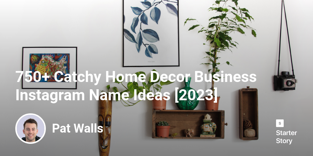 750+ Catchy Home Decor Business Instagram Name Ideas [2024] - Starter