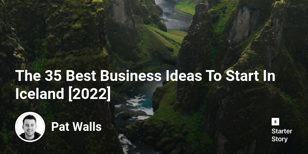 The 42 Best Business Ideas To Start In Iceland [2024] - Starter Story