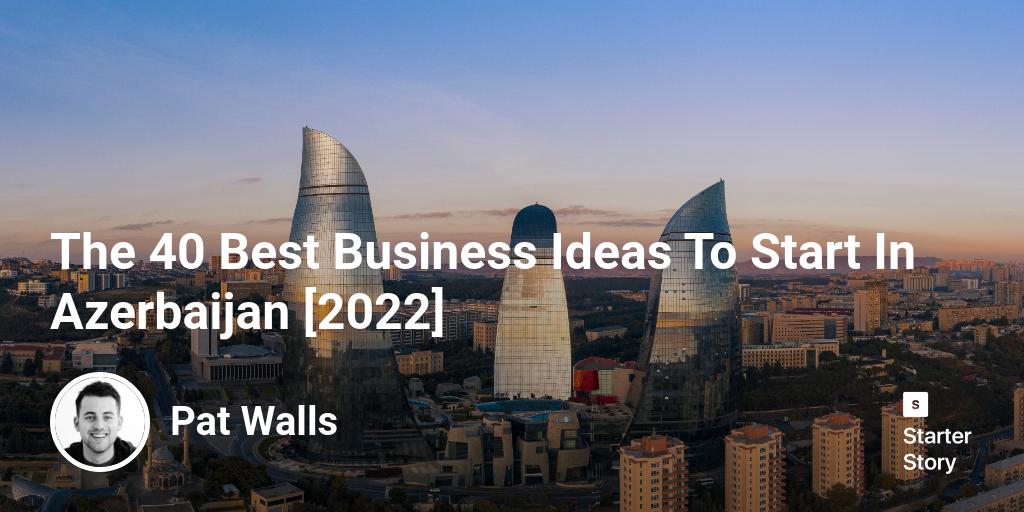 The 29 Best Business Ideas To Start In Azerbaijan [2025] Starter