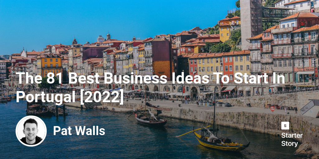 The 61 Best Business Ideas To Start In Portugal [2024] Starter Story