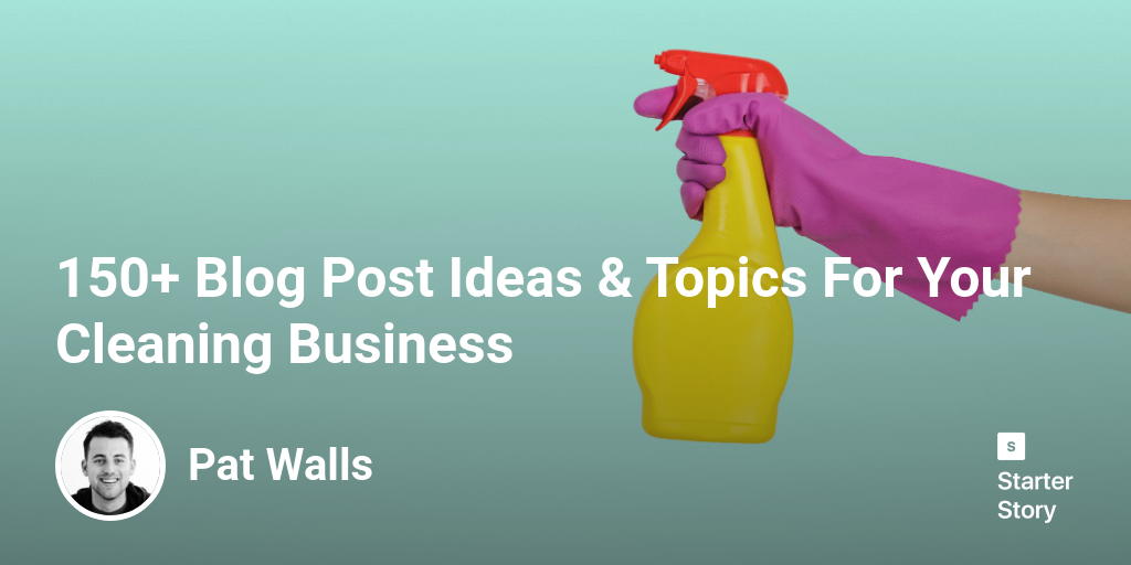 150+ Blog Post Ideas & Topics For Your Cleaning Business Starter