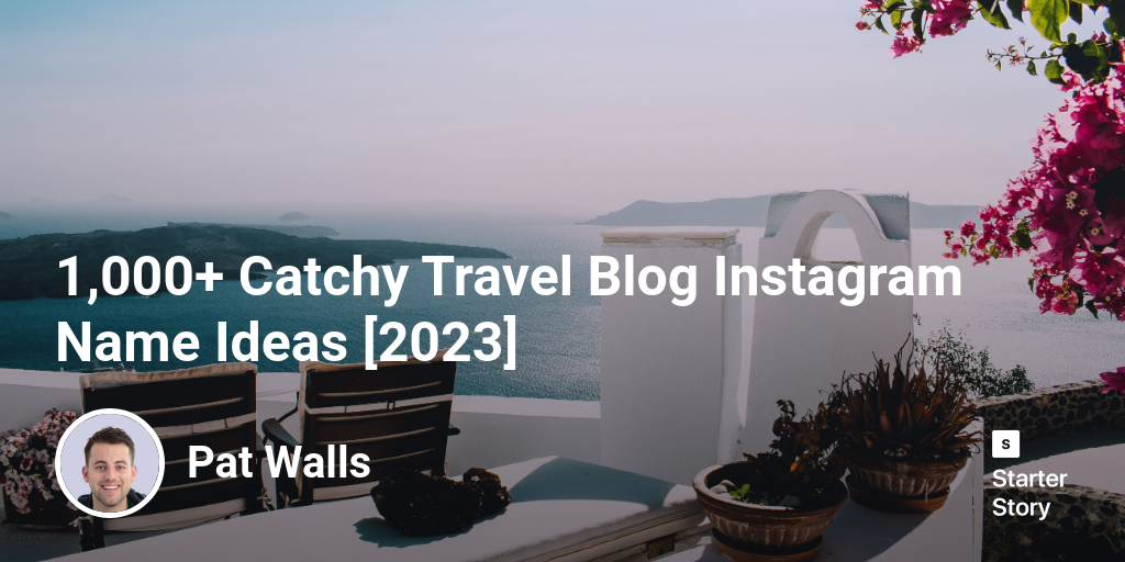 1,000+ Catchy Travel Blog Instagram Name Ideas [2024] Starter Story