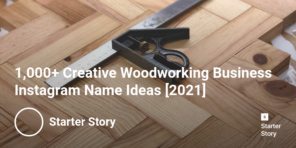 1,000+ Creative Woodworking Business Instagram Name Ideas [2024]