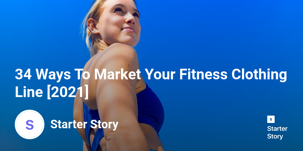 34 Ways To Market Your Fitness Clothing Line [2024] Starter Story
