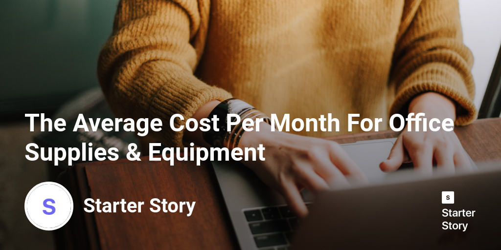 The Average Cost Per Month For Office Supplies & Equipment Starter