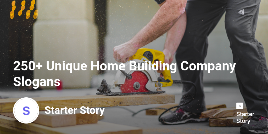 250+ Unique Home Building Company Slogans Starter Story