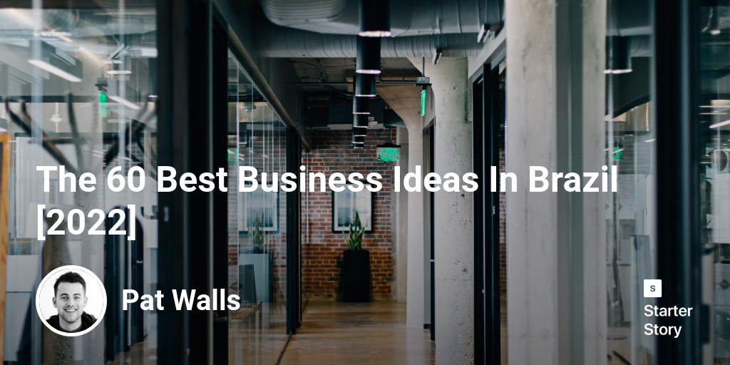 The 59 Best Business Ideas In Brazil [2024] Starter Story