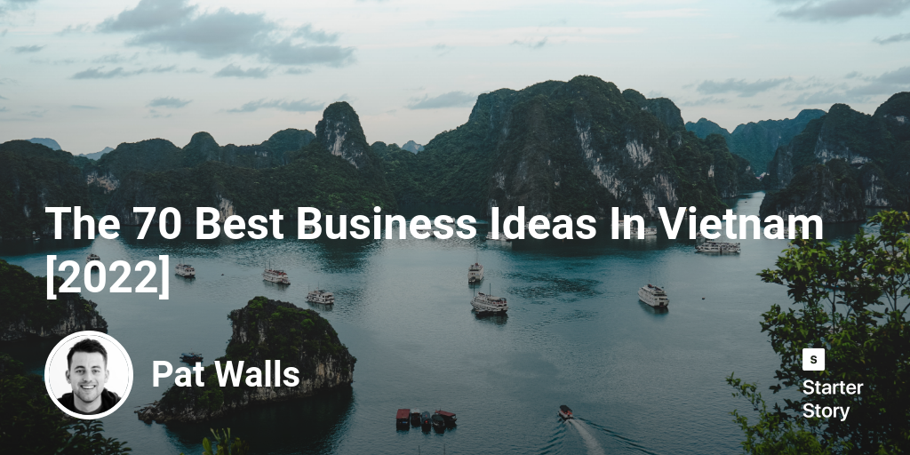 The 66 Best Business Ideas In Vietnam [2023] - Starter Story