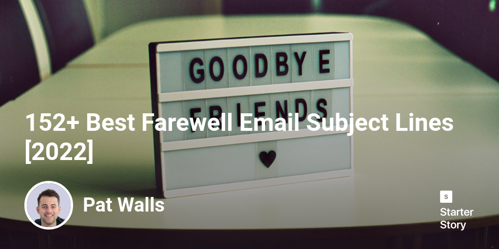 152+ Best Farewell Email Subject Lines [2024] Starter Story