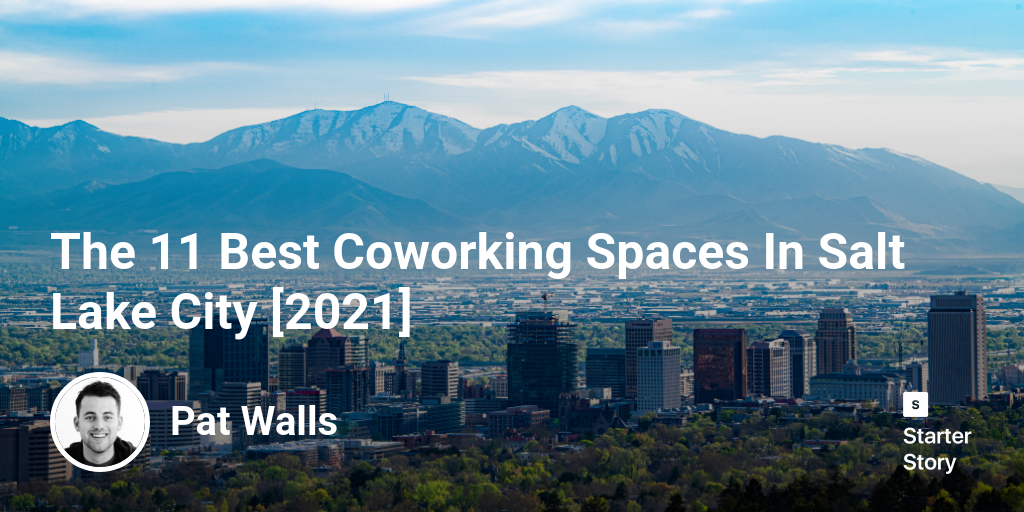 The 11 Best Coworking Spaces In Salt Lake City [2024] Starter Story