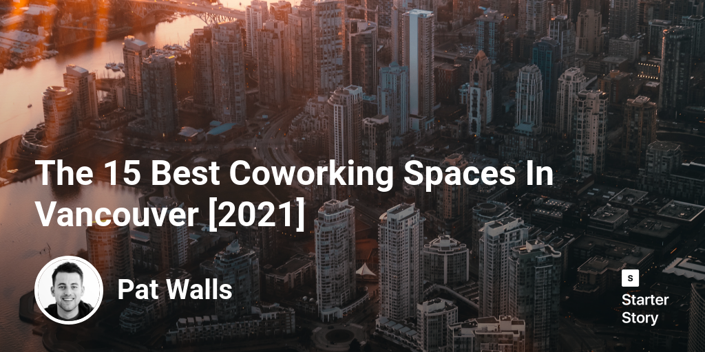 The 15 Best Coworking Spaces In Vancouver [2024] Starter Story