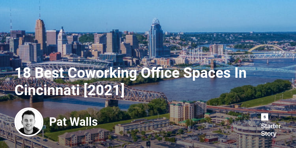 18 Best Coworking Office Spaces In Cincinnati [2024] Starter Story
