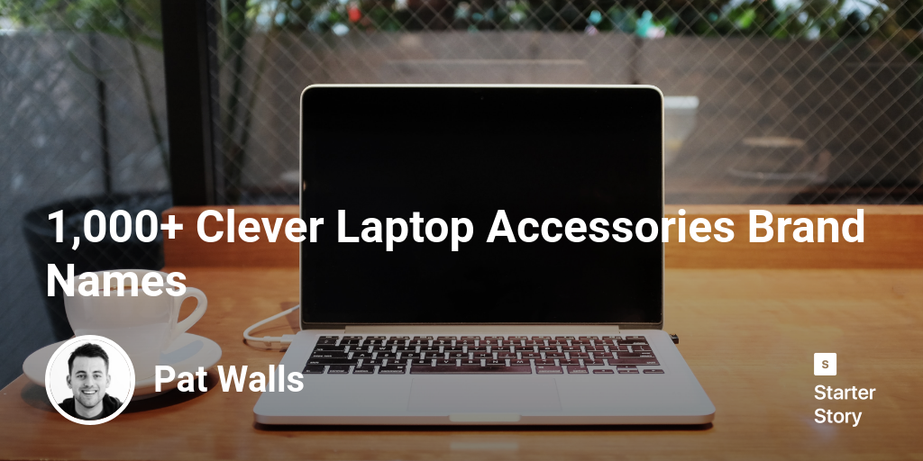 1,000+ Clever Laptop Accessories Brand Names Starter Story