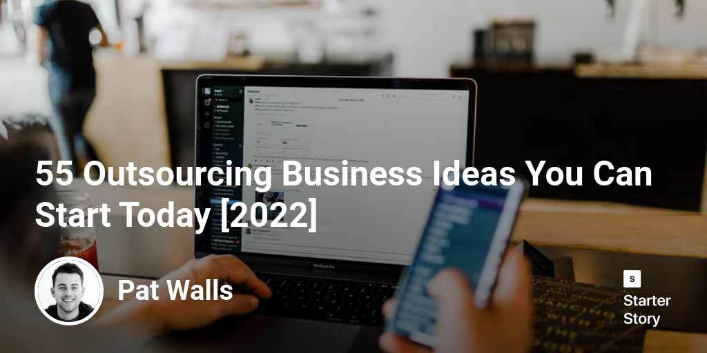 54 Outsourcing Business Ideas You Can Start Today [2024] Starter