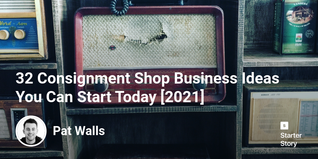 32 Consignment Shop Business Ideas You Can Start Today [2024]