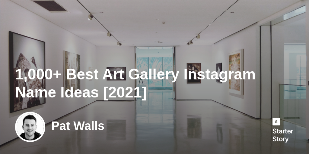 1,000+ Best Art Gallery Instagram Name Ideas [2024] Starter Story