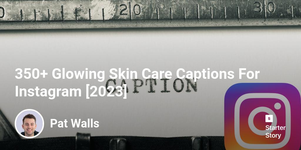 350+ Glowing Skin Care Captions For Instagram [2024] Starter Story