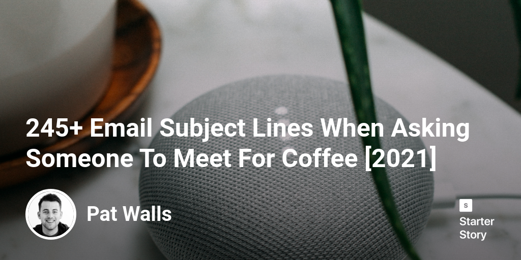 245+ Email Subject Lines When Asking Someone To Meet For Coffee [2024]