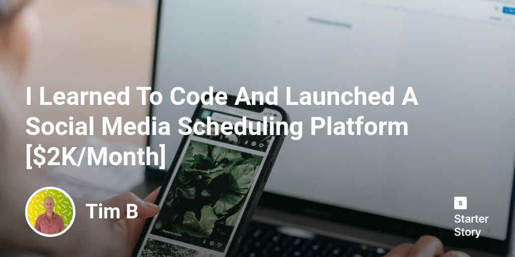 I Learned To Code And Launched A Social Media Scheduling Platform