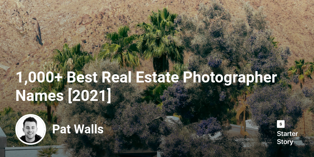 1,000+ Best Real Estate Photographer Names [2024] Starter Story